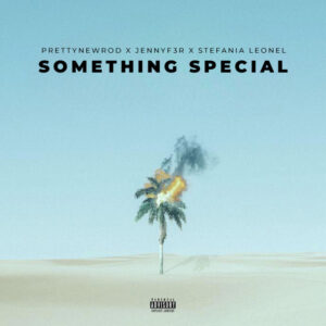 PRETTYNEWROD, Stefânia Leonel & JENNYF3R - Something Special