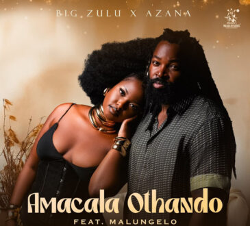 Big Zulu & Azana - Amacala Othando (feat. Malungelo)