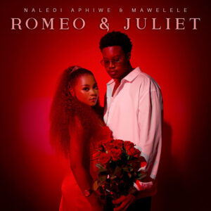 Naledi Aphiwe & Mawelele - Romeo & Juliet