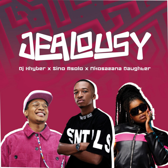 DJ Khyber, Sino Msolo & Nkosazana Daughter - Jealousy