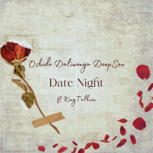 OSKIDO, Daliwonga & Deep Sen - Date Night (feat. King Talkzin) - Club Edit