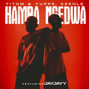 TitoM, Yuppe & Ceehle - Hamba Ngedwa (feat. JayJayy)